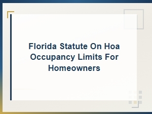 Florida Hoa Occupancy Limits and Homeowner Rights